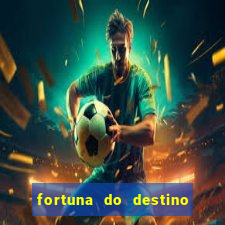 fortuna do destino fortuna do dentinho